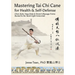 Mastering Tai Chi Cane for Health & Self-Defense: Chen-Style, Yang-Style & Stretch-Massage Forms Rooted in the Taoist Eight Immortals