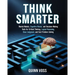 Think Smarter: Mental Models, Cognitive Biases, and Decision-Making Tools for Critical Thinking, Logical Reasoning, Clear Judgment, and Fast Problem-S