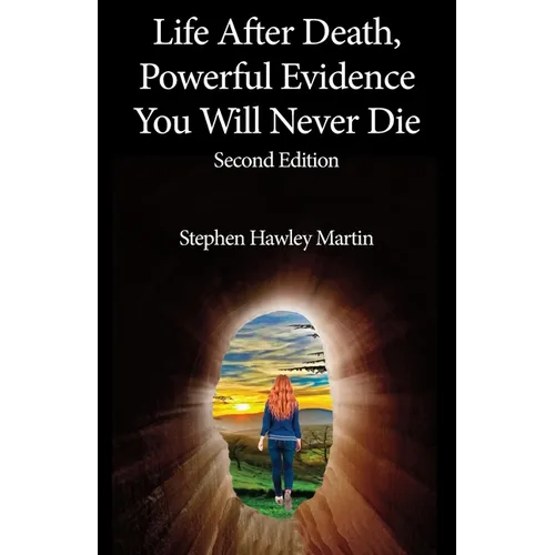 Life After Death, Powerful Evidence You Will Never Die
