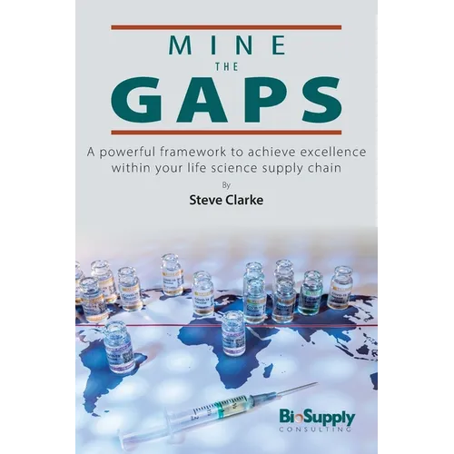 Mine the Gaps: A powerful framework to achieve excellence within your life science supply chain