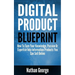 Digital Product Blueprint: How To Turn Your Knowledge, Passion Or Expertise Into Information Products You Can Sell Online