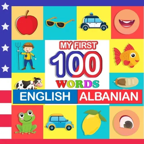 my first 100 words English-Albanian: Learn Albanian for kids aged 2-7