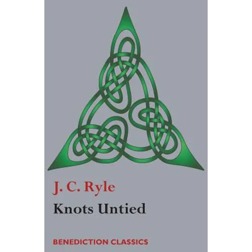 Knots Untied: Being plain statements on disputed points in Religion from the standpoint of an Evangelical Churchman