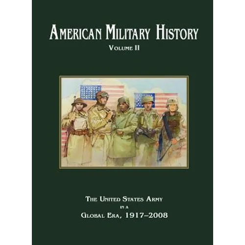 American Military History Volume 2: The United States Army in a Global Era, 1917-2010