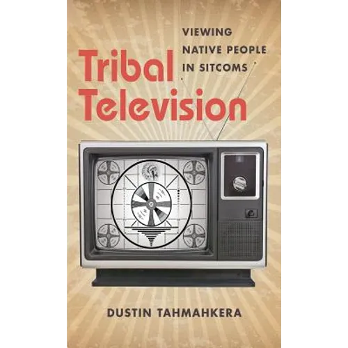 Tribal Television: Viewing Native People in Sitcoms