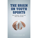 The Brain on Youth Sports: The Science, the Myths, and the Future