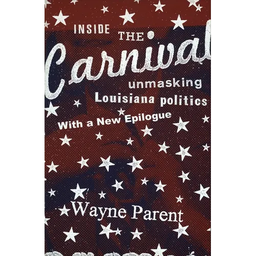 Inside the Carnival: Unmasking Louisiana Politics