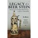 Legacy of a Beer Stein: Memoir of a Nostalgic Baby Boomer