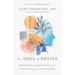 The Soul of Desire: Discovering the Neuroscience of Longing, Beauty, and Community