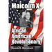 Malcolm X, African American Revolutionary