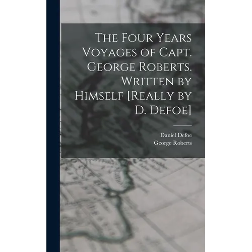 The Four Years Voyages of Capt. George Roberts. Written by Himself [Really by D. Defoe]