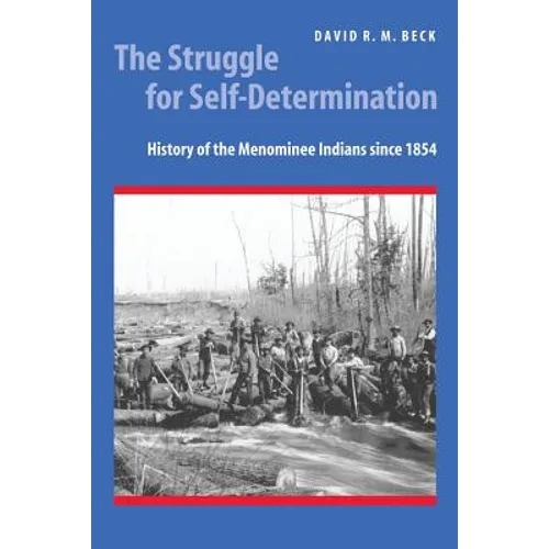 The Struggle for Self-Determination: History of the Menominee Indians Since 1854