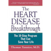 The Heart Disease Breakthrough: What Even Your Doctor Doesn't Know about Preventing a Heart Attack