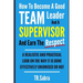 How to Become a Good Team Leader and a Supervisor and Earn the Respect: A Realistic and Practical Look at the Way It Is Done Effectively; Unionised or