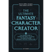 The Ultimate Fantasy Character Creator: From Origin Story to Character Voice, Everything You Need to Develop Original Fantasy Characters