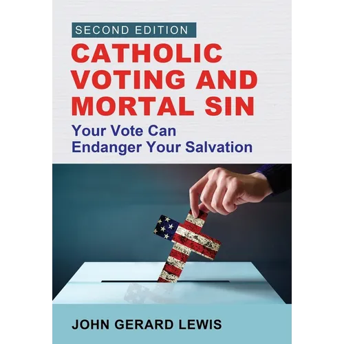 Catholic Voting and Mortal Sin: Your Vote Can Endanger Your Salvation