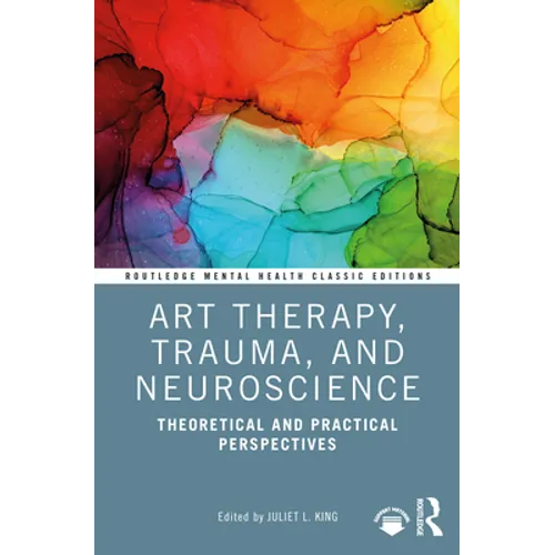 Art Therapy, Trauma, and Neuroscience: Theoretical and Practical Perspectives