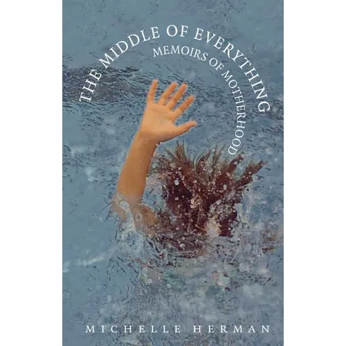 The Middle of Everything: Memoirs of Motherhood