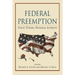 Federal Preemption: States' Powers, National Interests