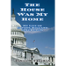 The House Was My Home: My Life On Capitol Hill and Other Tales