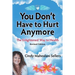 You Don't Have to Hurt Anymore