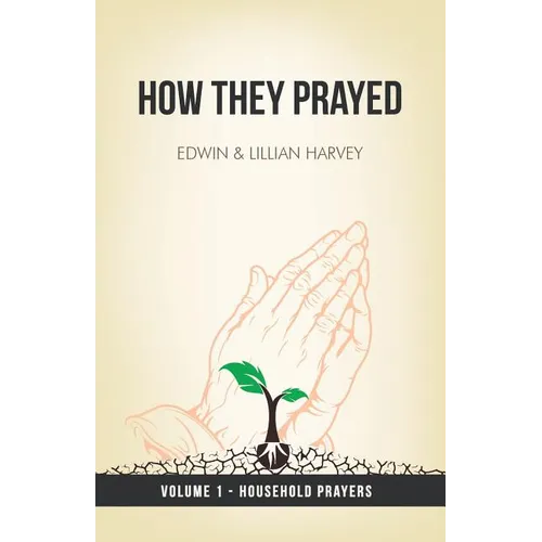 How They Prayed Vol 1 Household Prayers