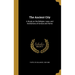 The Ancient City: A Study on the Religion, Laws, and Institutions of Greece and Rome