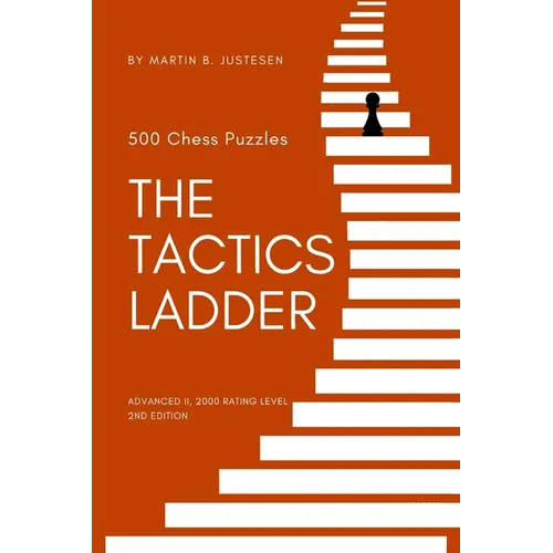 The Tactics Ladder - Advanced II: 500 Chess Puzzles, 2000 Rating Level, 2nd Edition