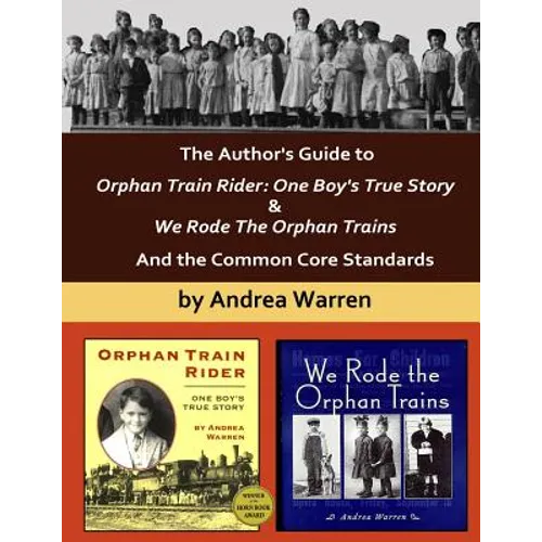 The Author's Guide to Orphan Train Rider: One Boy's True Story & We Rode the Orphan Trains: And the Common Core Standards