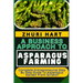 A Business Approach to Asparagus Farming: Complete Entrepreneurial Step By Step Guide To Asparagus Garden From Scratch
