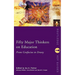 Fifty Major Thinkers on Education: From Confucius to Dewey