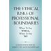 The Ethical Risks of Professional Boundaries: When to Say Whoa, When to Say No