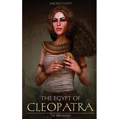Ancient Egypt: The Egypt of Cleopatra