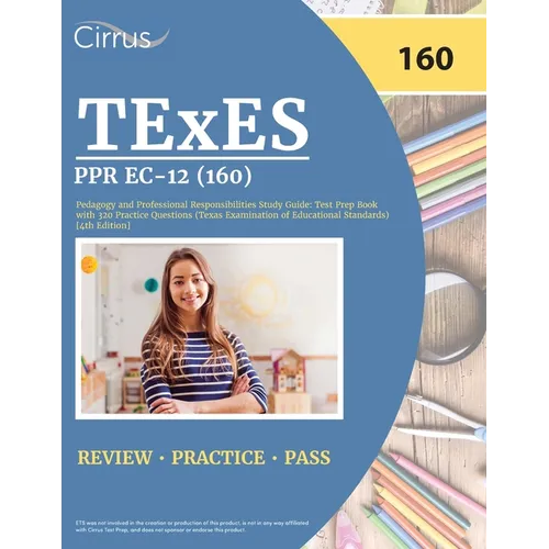 TExES PPR EC-12 (160) Pedagogy and Professional Responsibilities Study Guide: Test Prep Book with 320 Practice Questions (Texas Examination of Educati