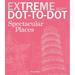 Extreme Dot-To-Dot Spectacular Places: Relax and Unwind, One Splash of Color at a Time