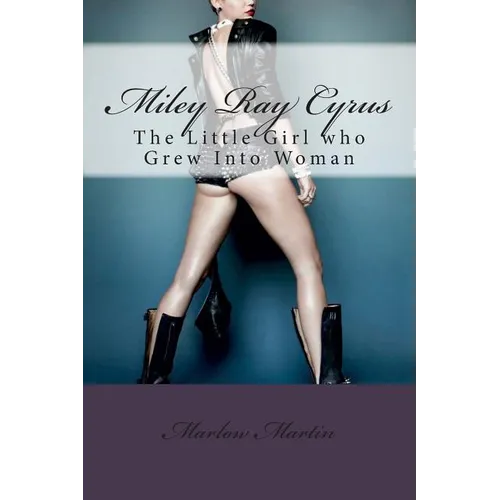 Miley Ray Cyrus: The Little Girl who Grew Into Woman