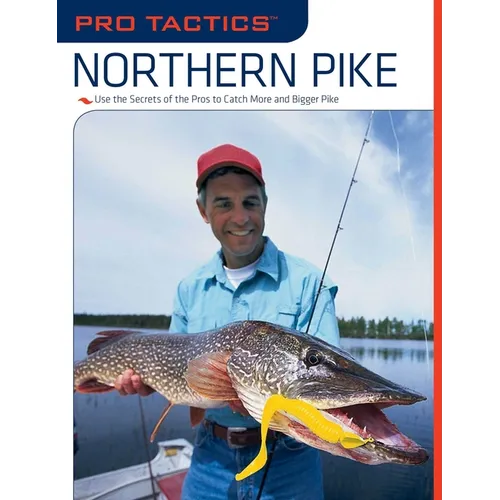 Pro Tactics(TM): Northern Pike: Use the Secrets of the Pros to Catch More and Bigger Pike