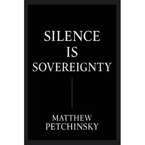 Silence Is Sovereignty: The Power of Being Unreadable