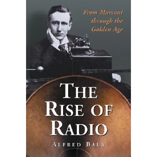 The Rise of Radio, from Marconi through the Golden Age