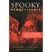 Spooky Pennsylvania: Tales of Hauntings, Strange Happenings, and Other Local Lore