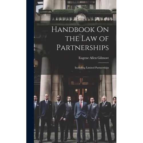 Handbook On the Law of Partnerships: Including Limited Partnerships