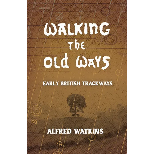 Walking the Old Ways: Alfred Watkins' Early British Trackways