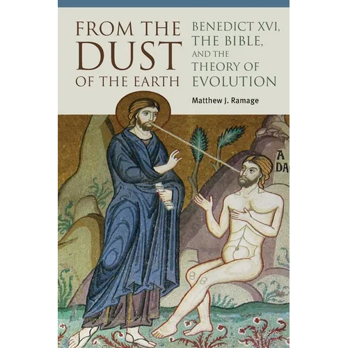From the Dust of the Earth: Benedict XVI, the Bible, and the Theory of Evolution