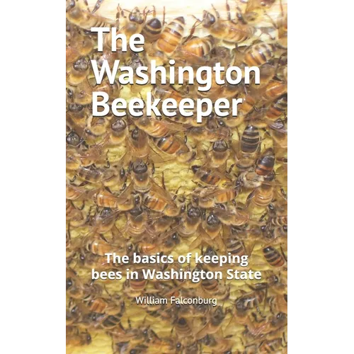 The Washington Beekeeper: The basics of keeping bees in Washington State