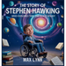 The Story of Stephen Hawking: Who Explored Time and Black Holes?