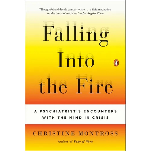 Falling Into the Fire: A Psychiatrist's Encounters with the Mind in Crisis