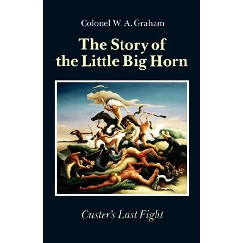 The Story of the Little Big Horn: Custer's Last Fight