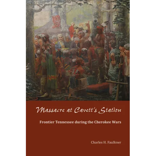 Massacre at Cavett's Station: Frontier Tennessee during the Cherokee Wars
