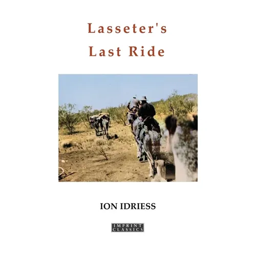 Lasseter's Last Ride: An Epic in Central Australian Gold Discovery