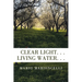Clear Light. . . Living Water. . .